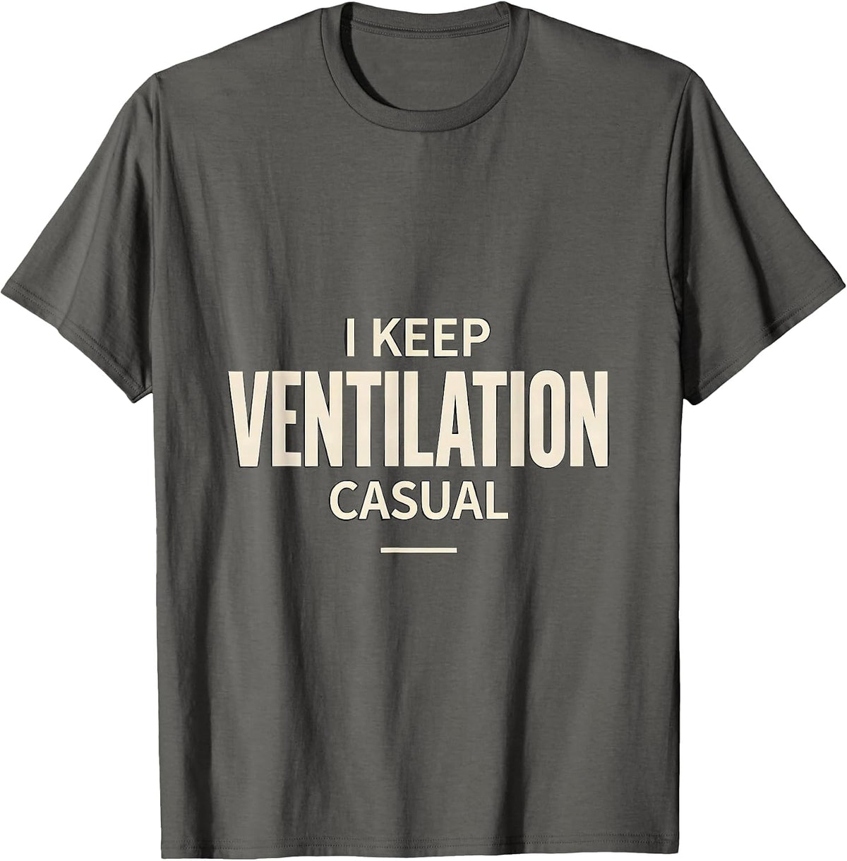 I Keep Ventilation Casual Funny Respiratory Therapist RT T-Shirt - Asphalt Grey