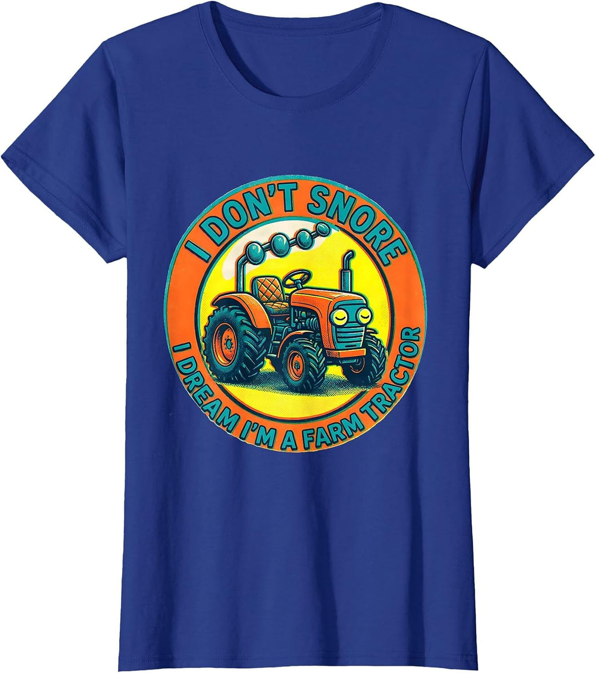 Women's I Don't Snore I Dream I'm A Farm Tractor Funny T-Shirt - Royal Blue