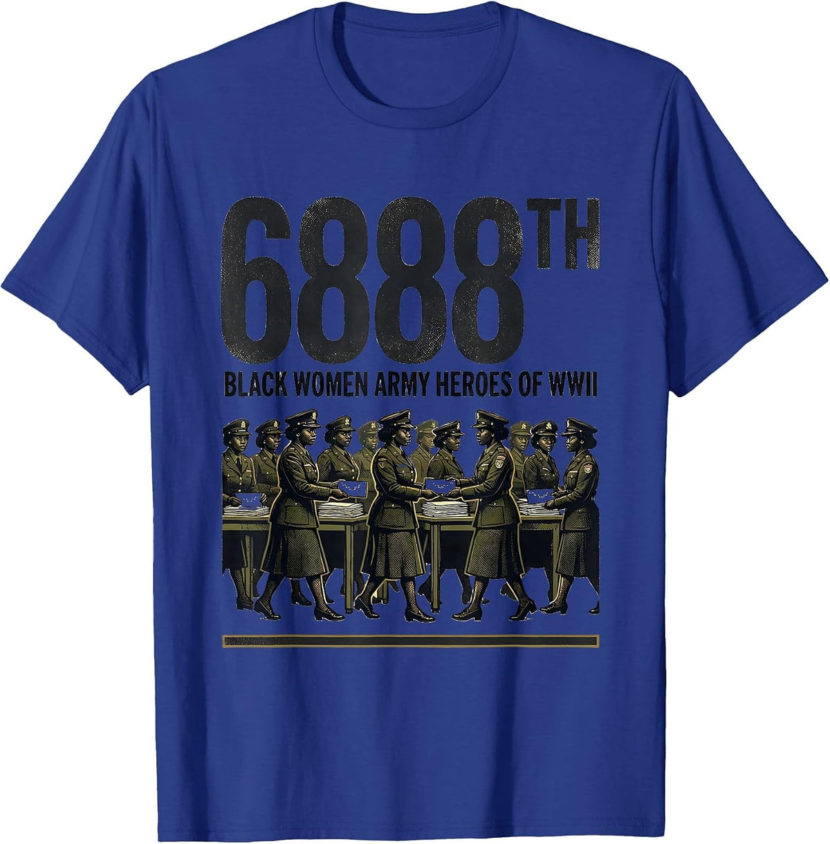 6888TH: BLACK WOMEN ARMY HEROES OF WWII Tribute T-Shirt - Royal Blue