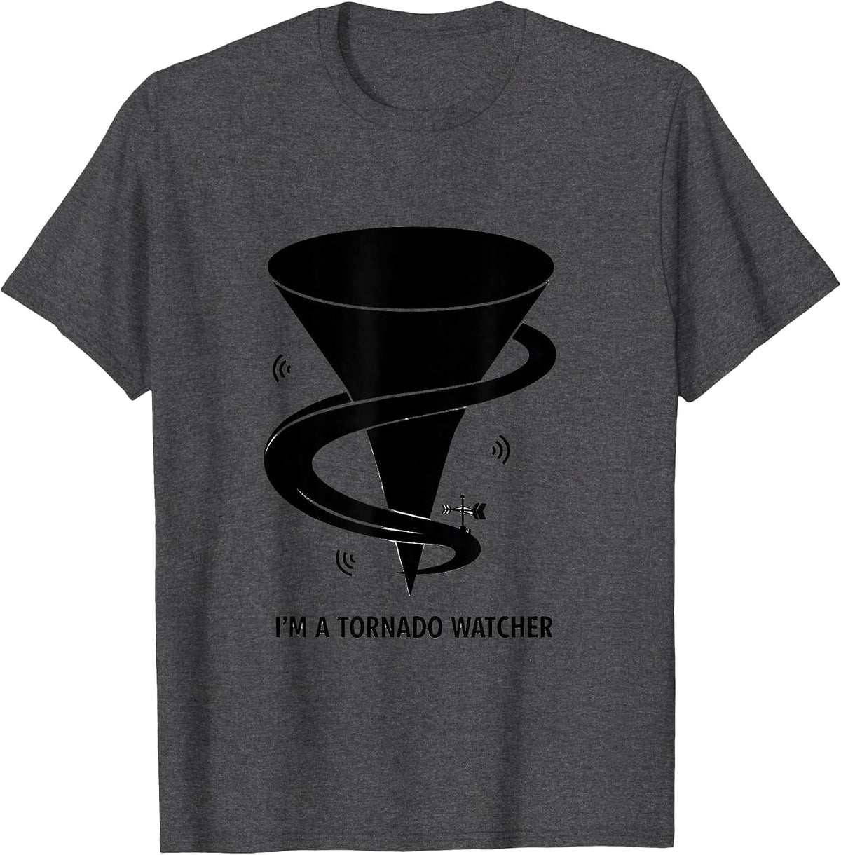 Men's I'm A Tornado Watcher Funny Storm Chaser Meteorology Humor T-Shirt - Dark Heather Grey