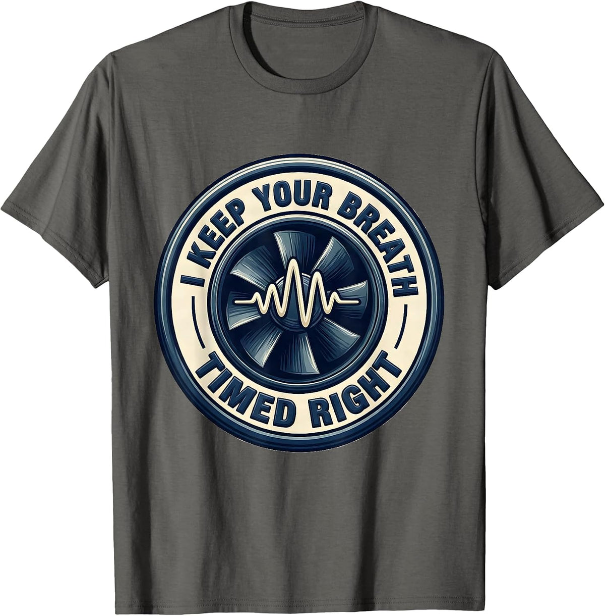 I Keep Your Breath Timed Right Respiratory Therapist RT Care T-Shirt - Asphalt Grey