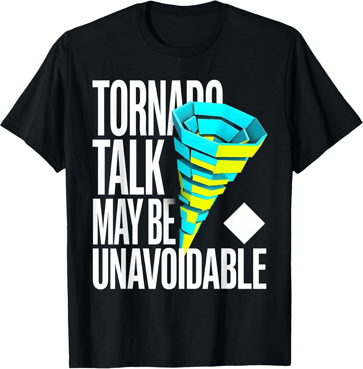 Men's Tornado Talk May Be Unavoidable Funny Storm Chaser T-Shirt - Black