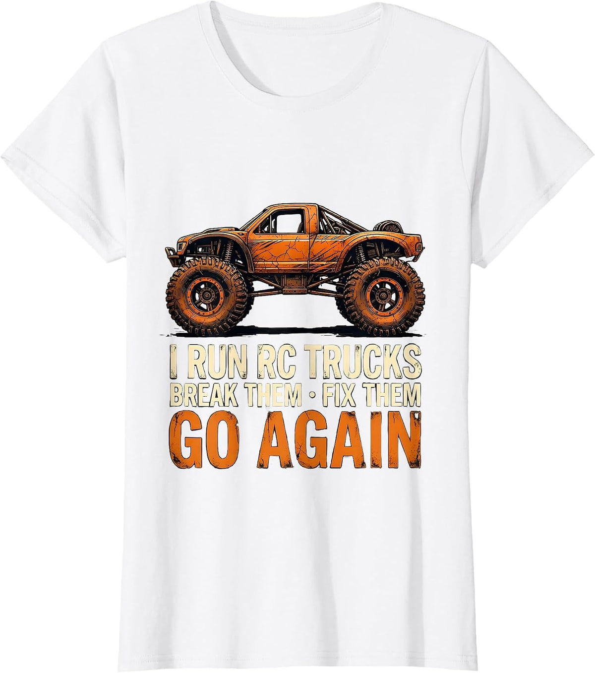 I Run RC Trucks, Break Them, Fix Them, Go Again RC Racer T-Shirt - White
