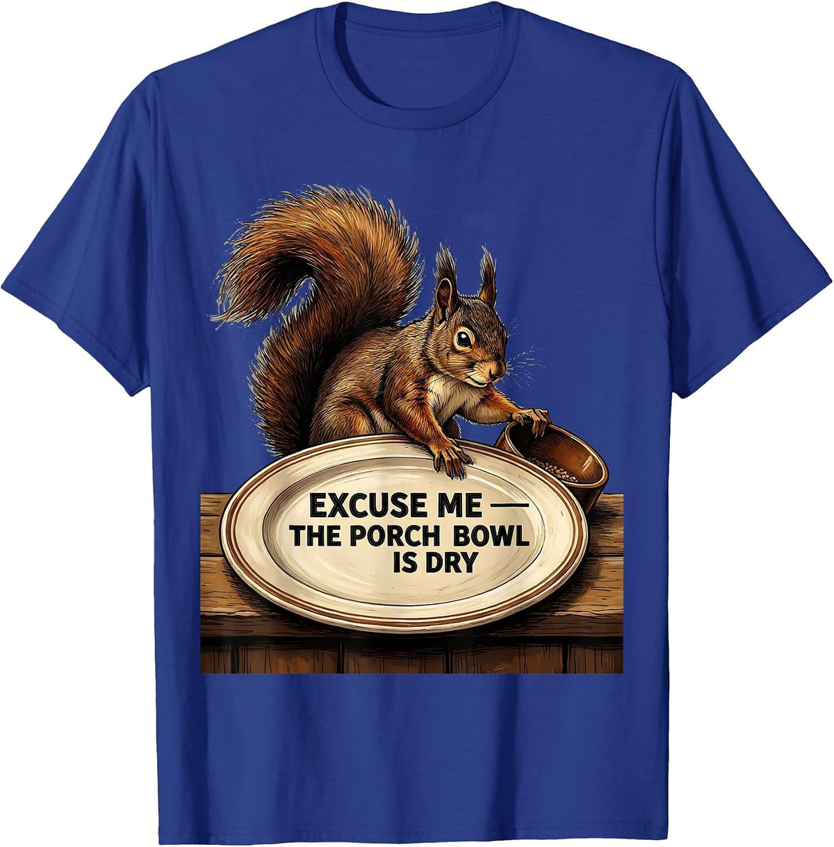 Men's Excuse Me — The Porch Bowl Is Dry Funny Squirrel Lover Humor T-Shirt - Royal Blue