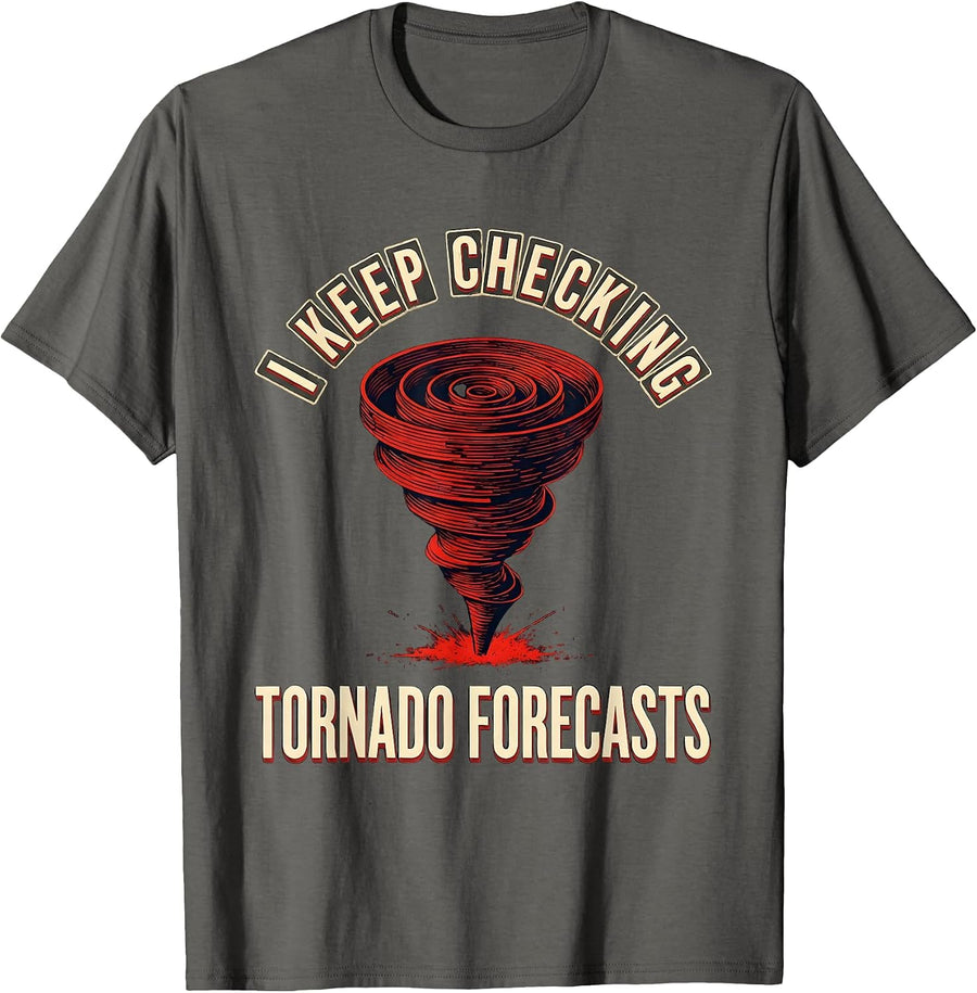 I Keep Checking Tornado Forecasts Funny Storm Chaser Tornado T-Shirt - Asphalt Grey