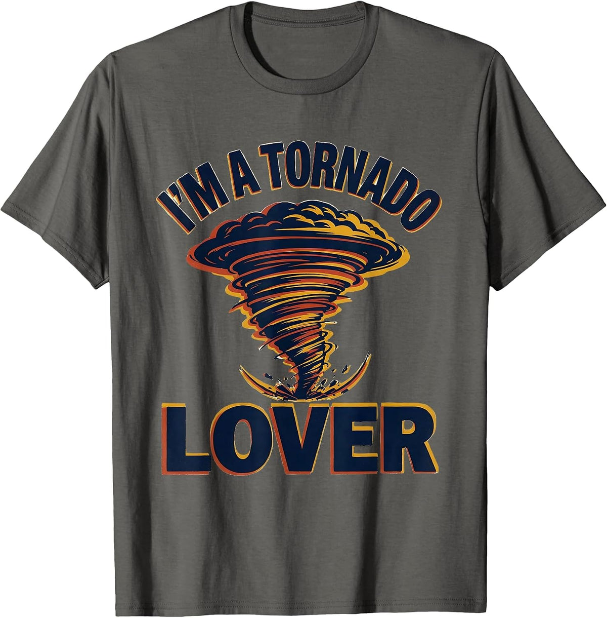 I'm A Tornado Lover Funny Storm Chaser Meteorology Humor T-Shirt - Asphalt Grey