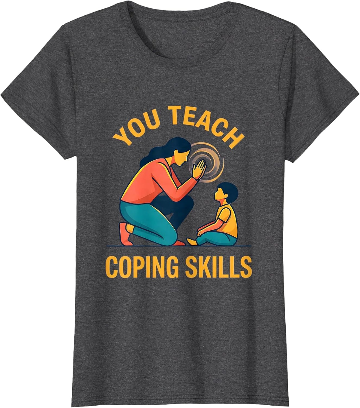 Women's You Teach Coping Skills Counselor Mental Health Awareness T-Shirt - Dark Heather Grey