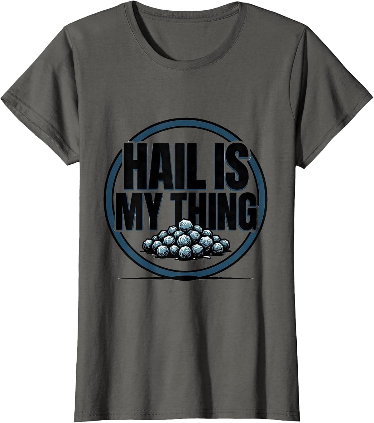 Women's Hail Is My Thing Funny Storm Chaser Meteorology Weather T-Shirt - Asphalt Grey