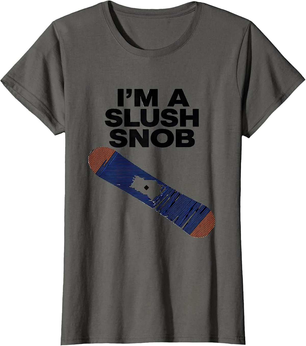Women's I'm A Slush Snob Funny Snowboarder Ski Lover Winter Sports T-Shirt - Asphalt Grey