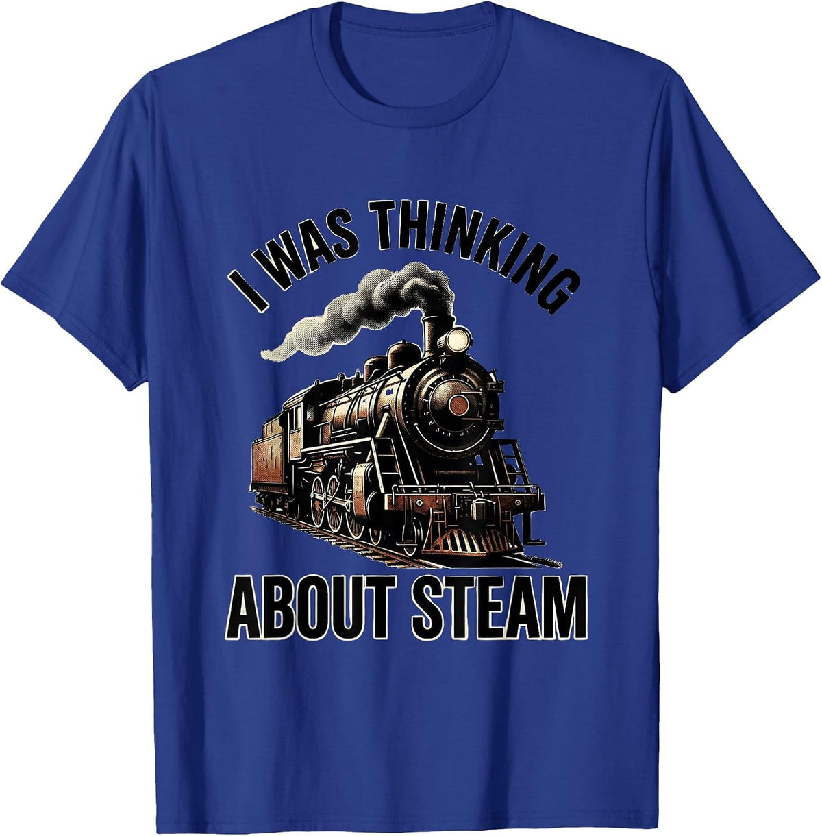 Men's I Was Thinking About Steam Vintage Steam Locomotive Train T-Shirt - Royal Blue