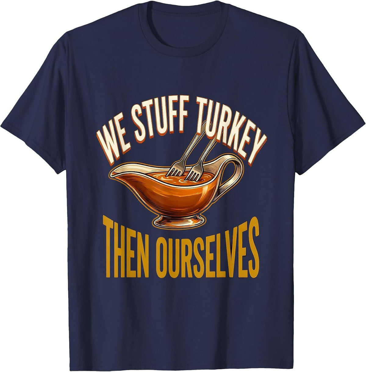 We Stuff Turkey, Then Ourselves Funny Thanksgiving Family T-Shirt - Navy Blue