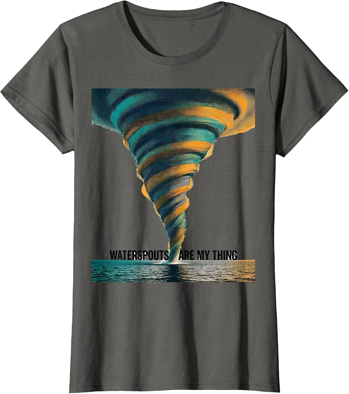 Women's Waterspouts Are My Thing Funny Storm Chaser Weather T-Shirt - Asphalt Grey