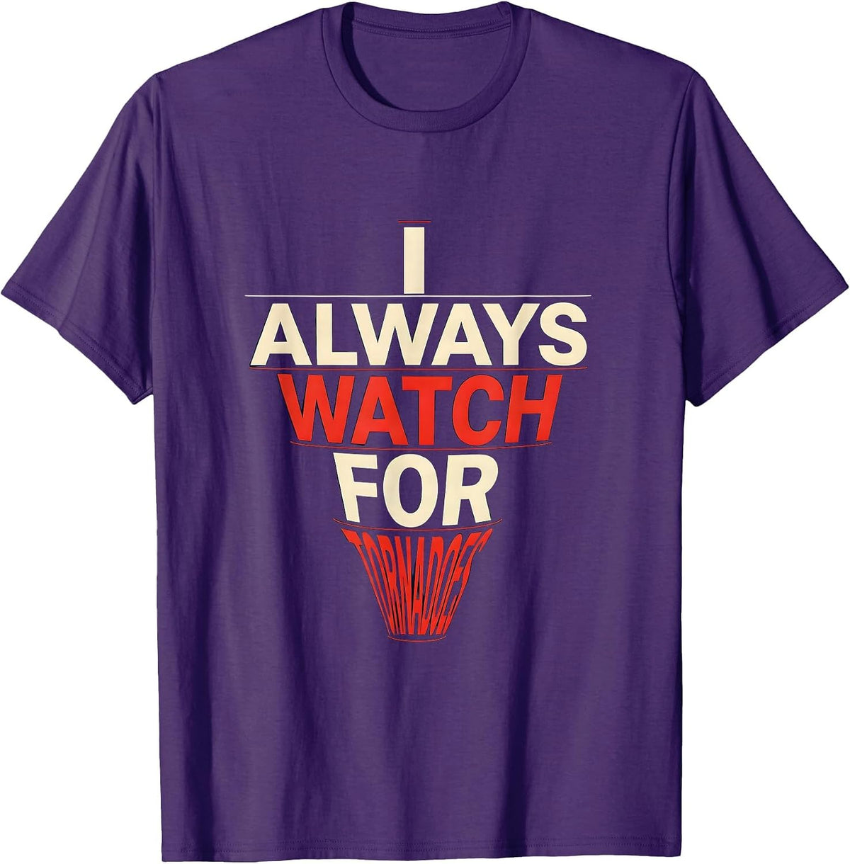 Men's I Always Watch For Tornadoes Funny Storm Chaser Meteorology T-Shirt - Purple