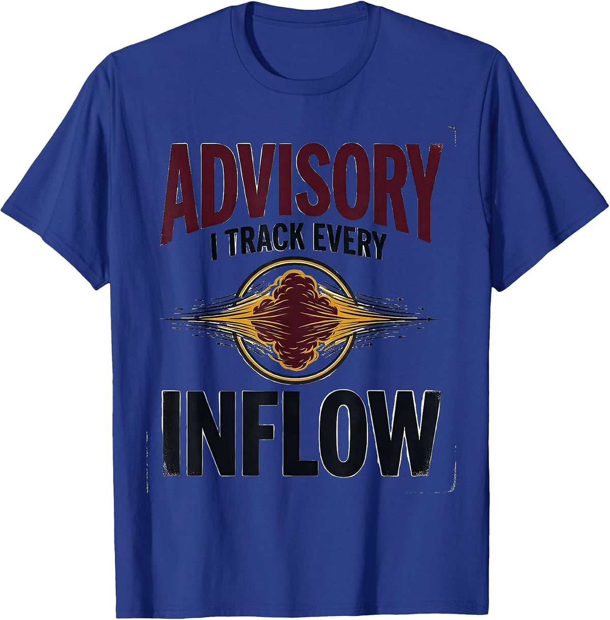 Men's Advisory: I Track Every Inflow Funny Storm Chaser T-Shirt - Royal Blue