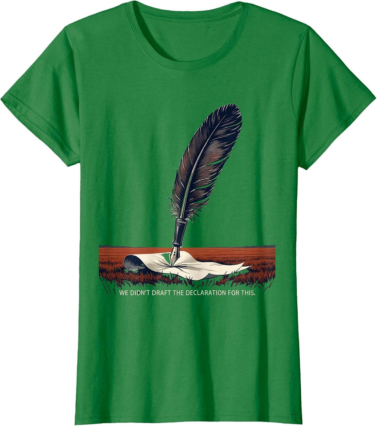 We Didn't Draft The Declaration For This Republican T-Shirt - Kelly Green
