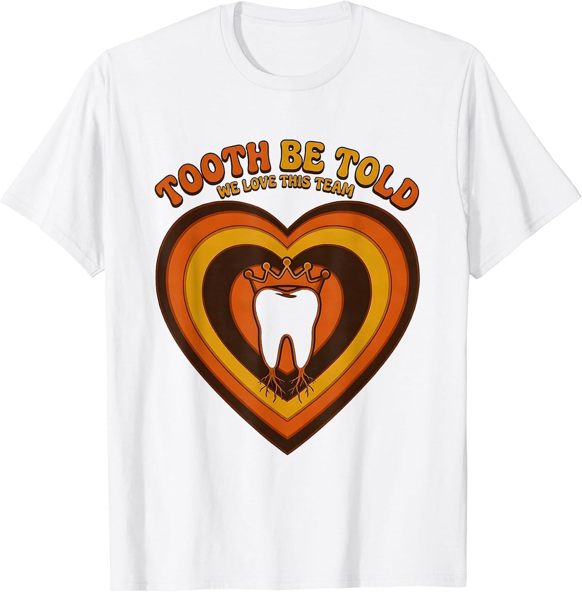 Men's Tooth Be Told, We Love This Team Retro 70s Dental Valentines T-Shirt - White