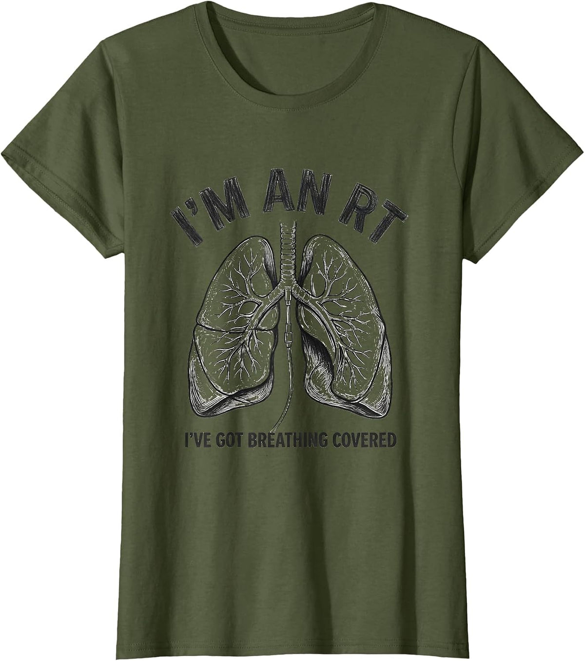 Women's I'm an RT I've Got Breathing Covered Funny Respiratory T-Shirt - Olive Green