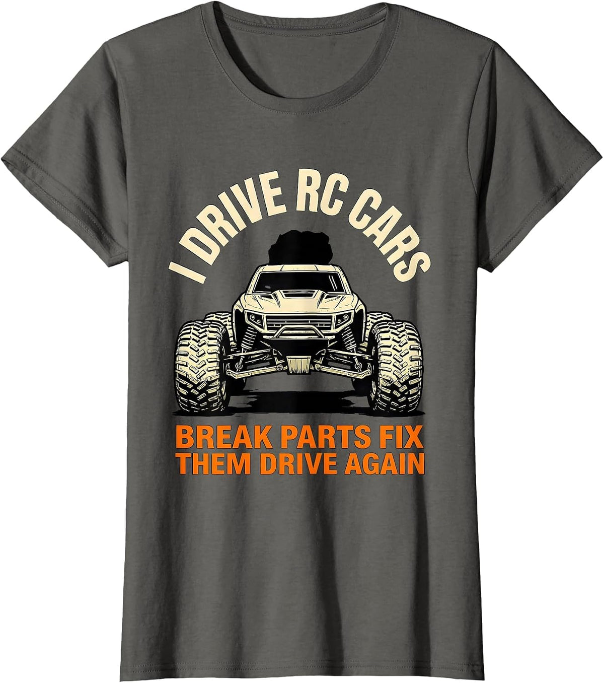 Women's I Drive RC Cars, Break Parts, Fix Them, Drive Again RC Racer T-Shirt - Asphalt Grey