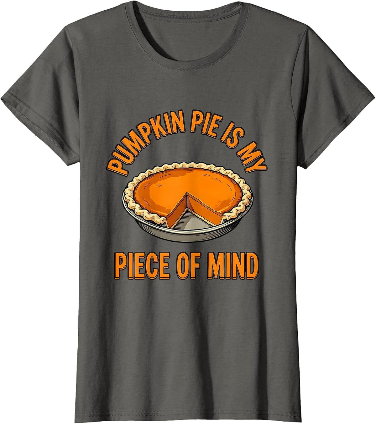Women's Pumpkin Pie Is My Piece Of Mind Funny Thanksgiving Pie Humor T-Shirt - Asphalt Grey