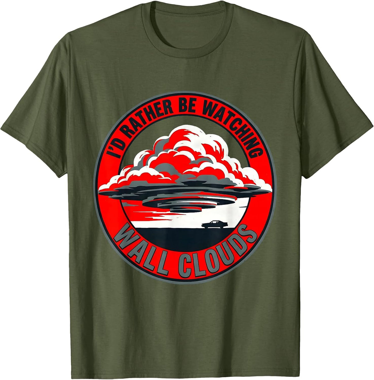 I'd Rather Be Watching Wall Clouds Funny Storm Chaser T-Shirt - Olive Green