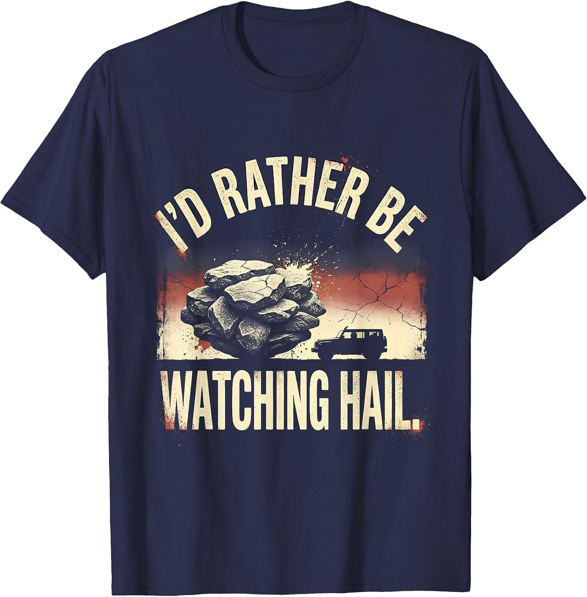I'd Rather Be Watching Hail Distressed Storm Chaser T-Shirt - Navy Blue
