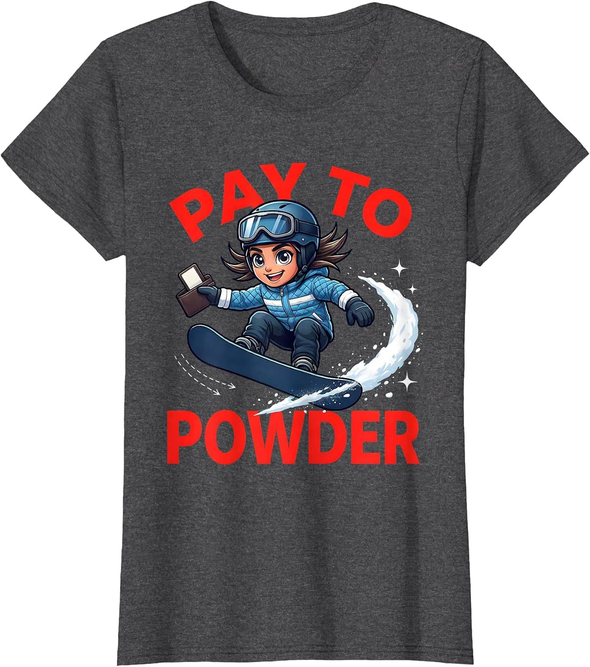 Women's PAY TO POWDER Funny Snowboarder Winter Snow Sports Adventure T-Shirt - Dark Heather Grey
