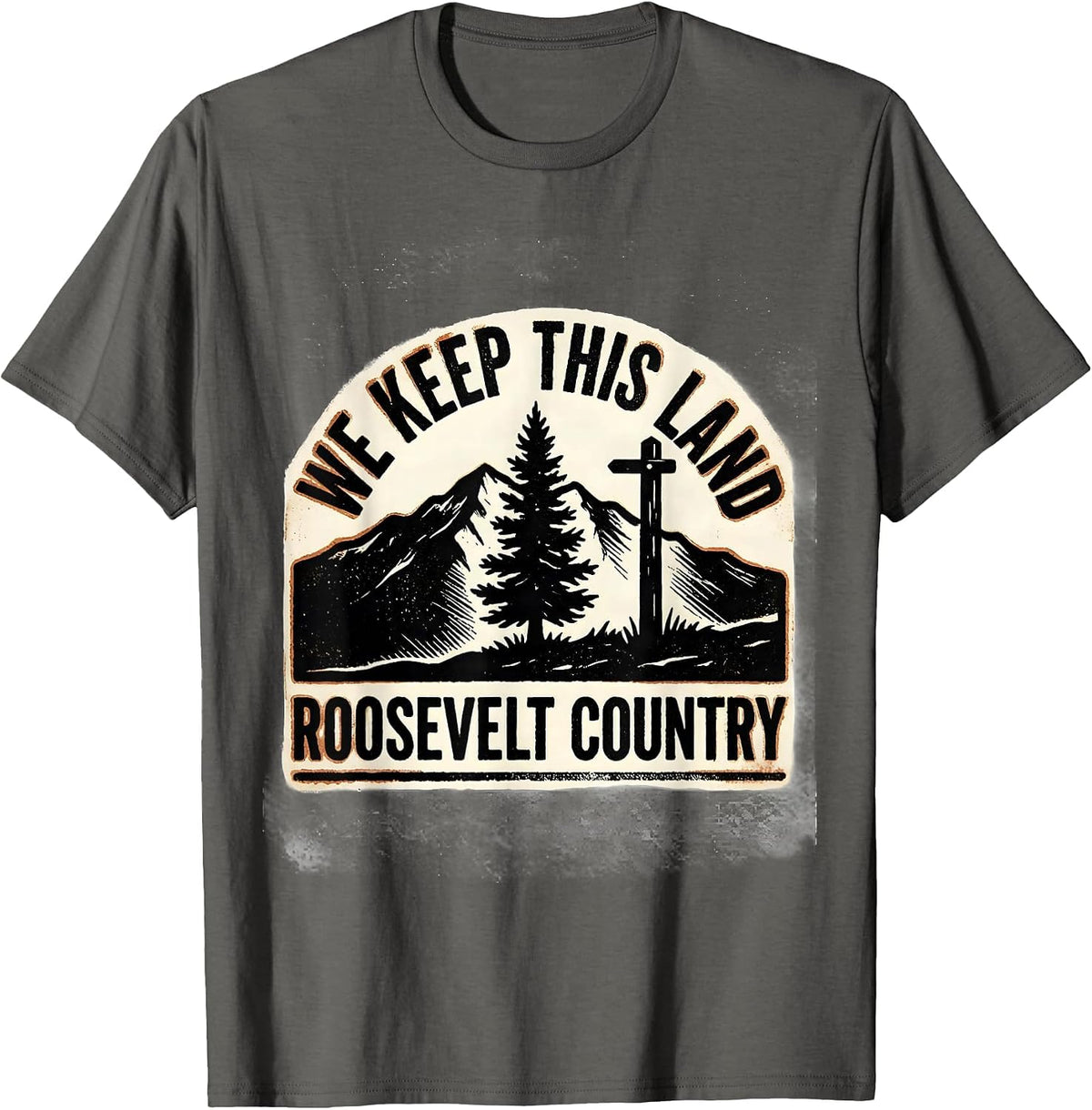 Men's We Keep This Land Roosevelt Country Political Satire Humor T-Shirt - Asphalt Grey
