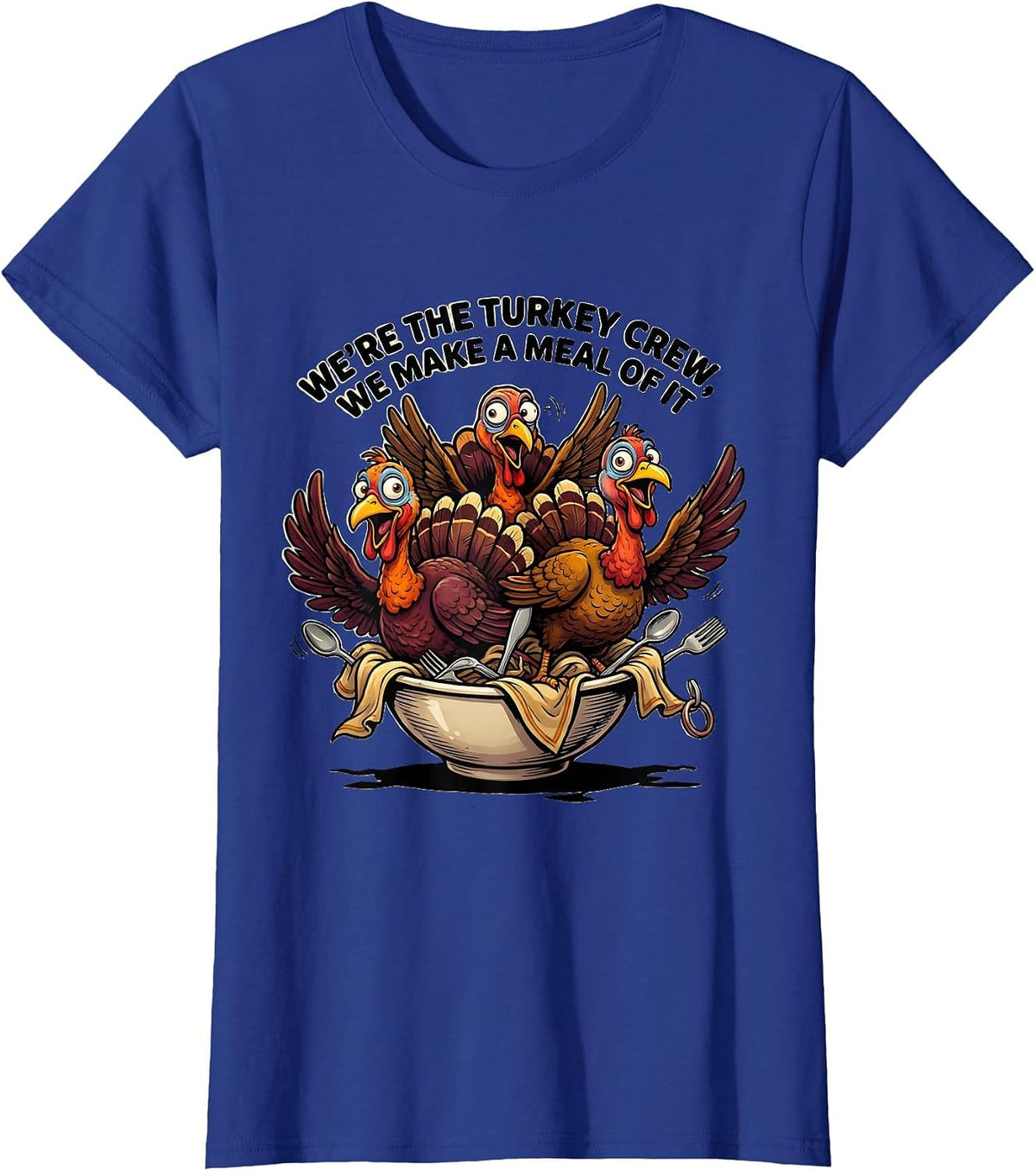 Women's We're The Turkey Crew, We Make A Meal Of It Funny T-Shirt - Royal Blue