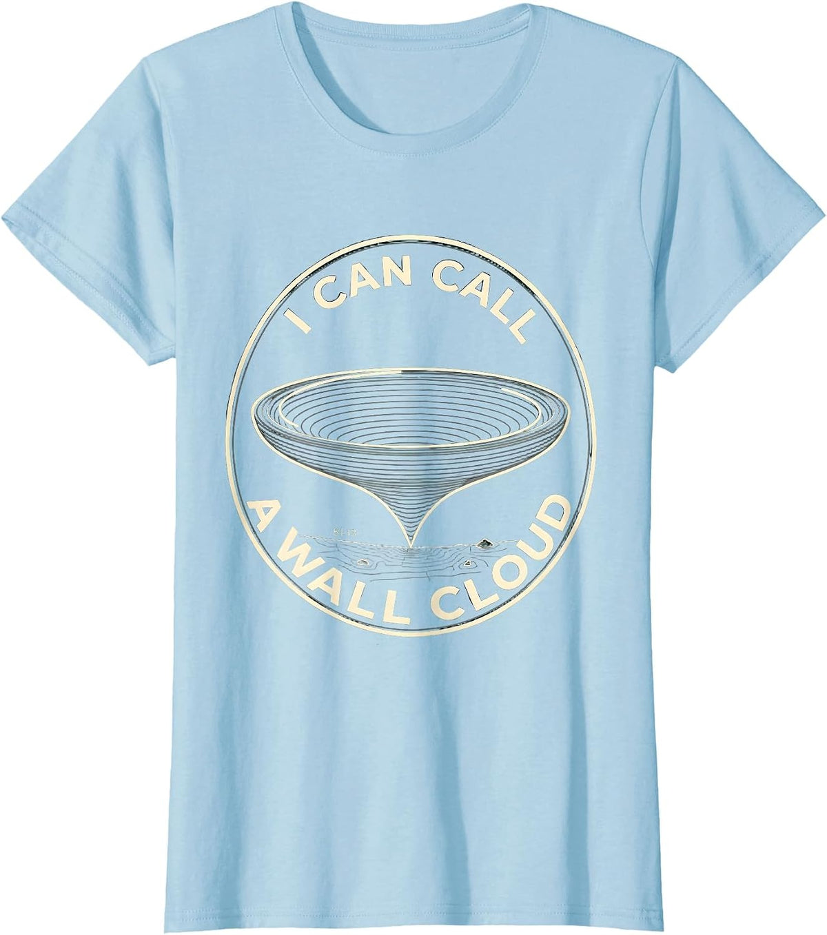 I Can Call A Wall Cloud Funny Tornado Storm Chaser T-Shirt - Baby Blue