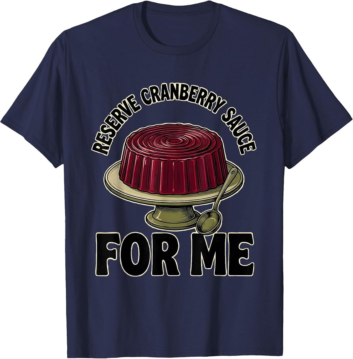 Men's Reserve Cranberry Sauce For Me Funny Thanksgiving Food Humor T-Shirt - Navy Blue