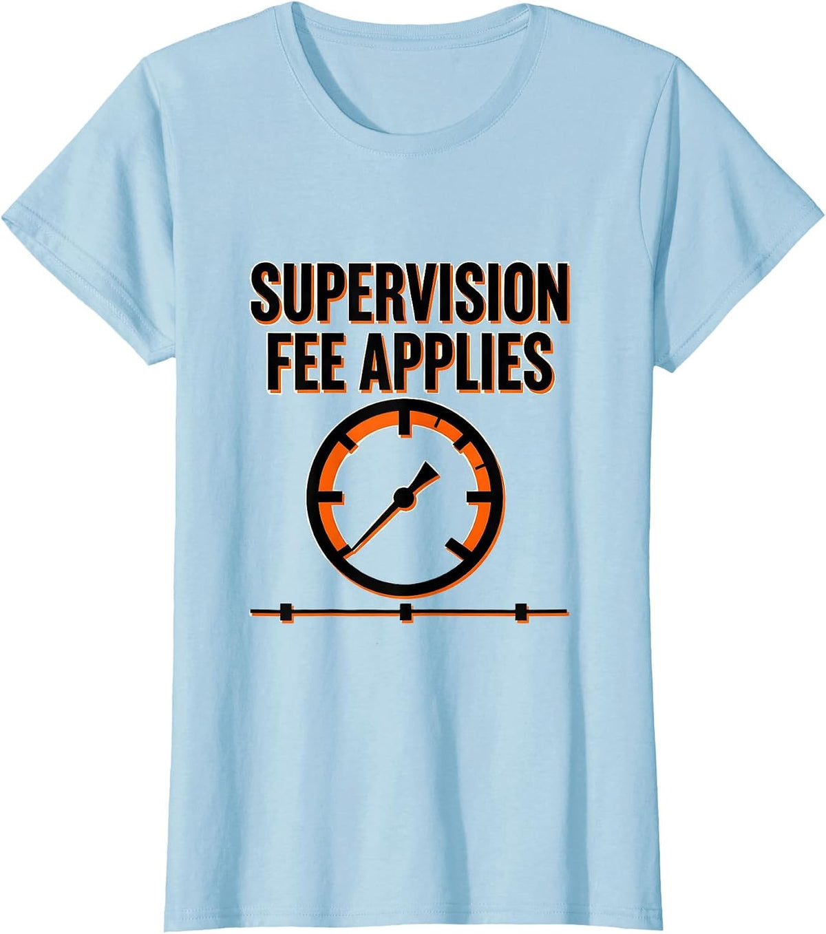 Women's Supervision Fee Applies Funny Plumber Pipefitter Steamfitter T-Shirt - Baby Blue