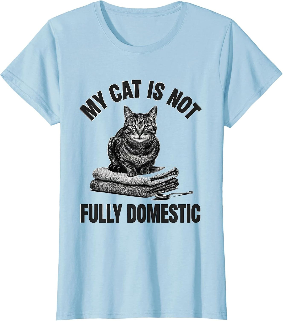 My Cat Is Not Fully Domestic Funny Cat Meme Gift For Cat T-Shirt - Baby Blue