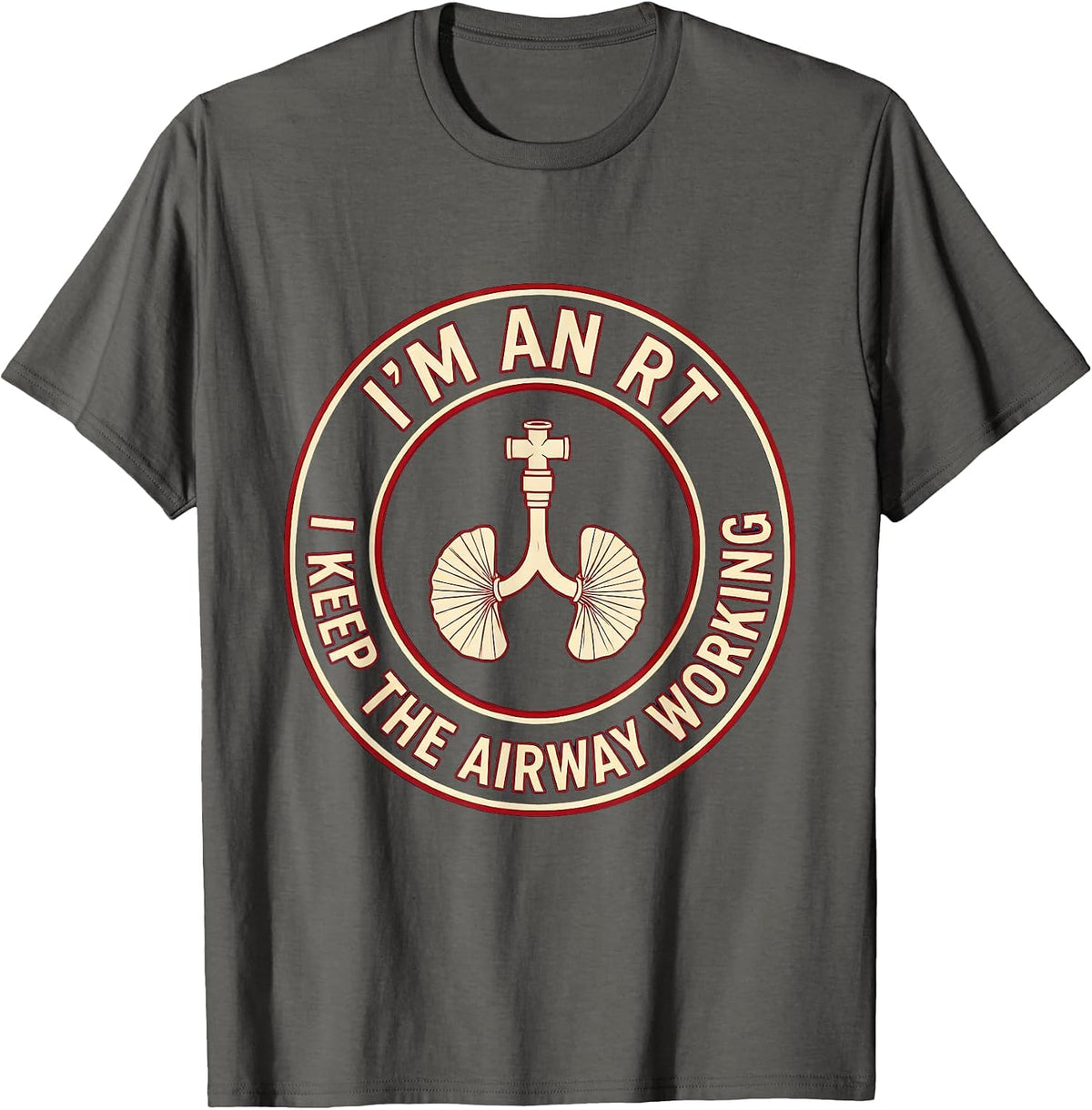 I'm an RT I Keep the Airway Working Funny Respiratory T-Shirt - Asphalt Grey