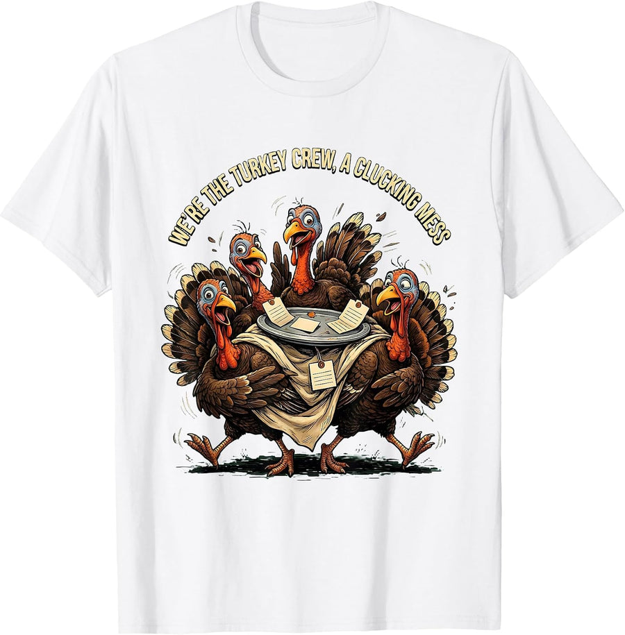 Men's We're The Turkey Crew, A Clucking Mess Funny Thanksgiving T-Shirt - White