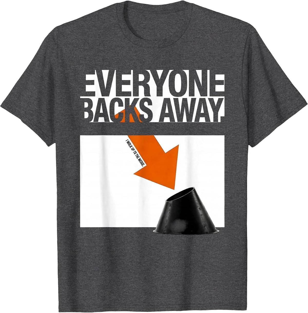 Everyone Backs Away. I Walk Up To The Wedge. Storm Chaser T-Shirt - Dark Heather Grey
