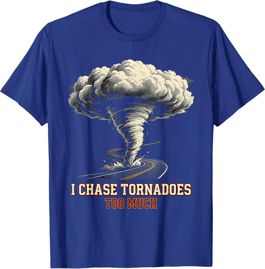 I Chase Tornadoes Too Much Funny Storm Chaser Meteorology T-Shirt - Royal Blue