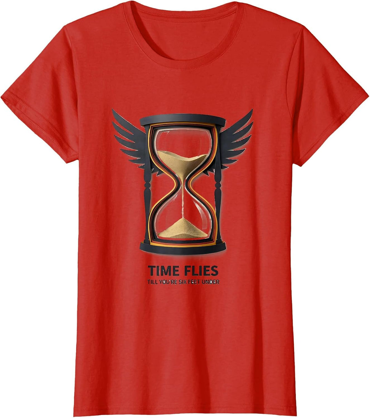 Women's Time Flies Till You're Six Feet Under Dark Sarcastic Humor T-Shirt - Red