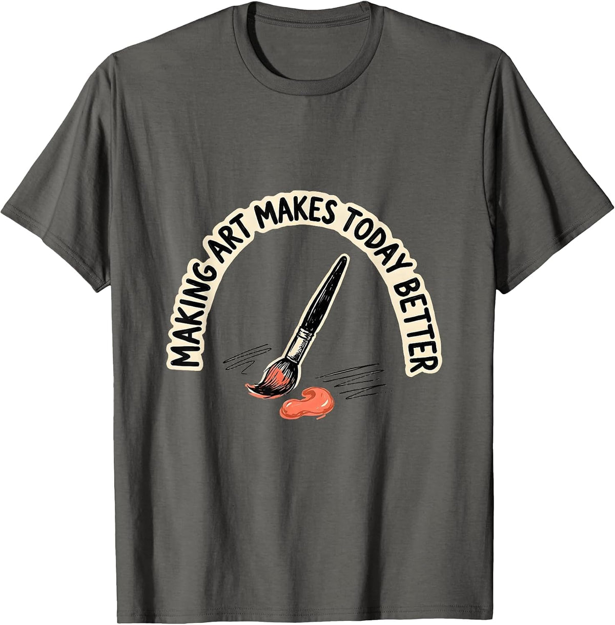 Making Art Makes Today Better Playful Art Teacher Back T-Shirt - Asphalt Grey