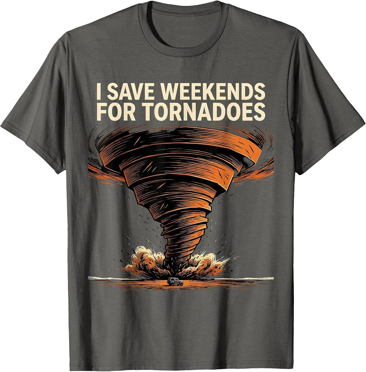I Save Weekends For Tornadoes Funny Storm Chaser Meteorology T-Shirt - Asphalt Grey