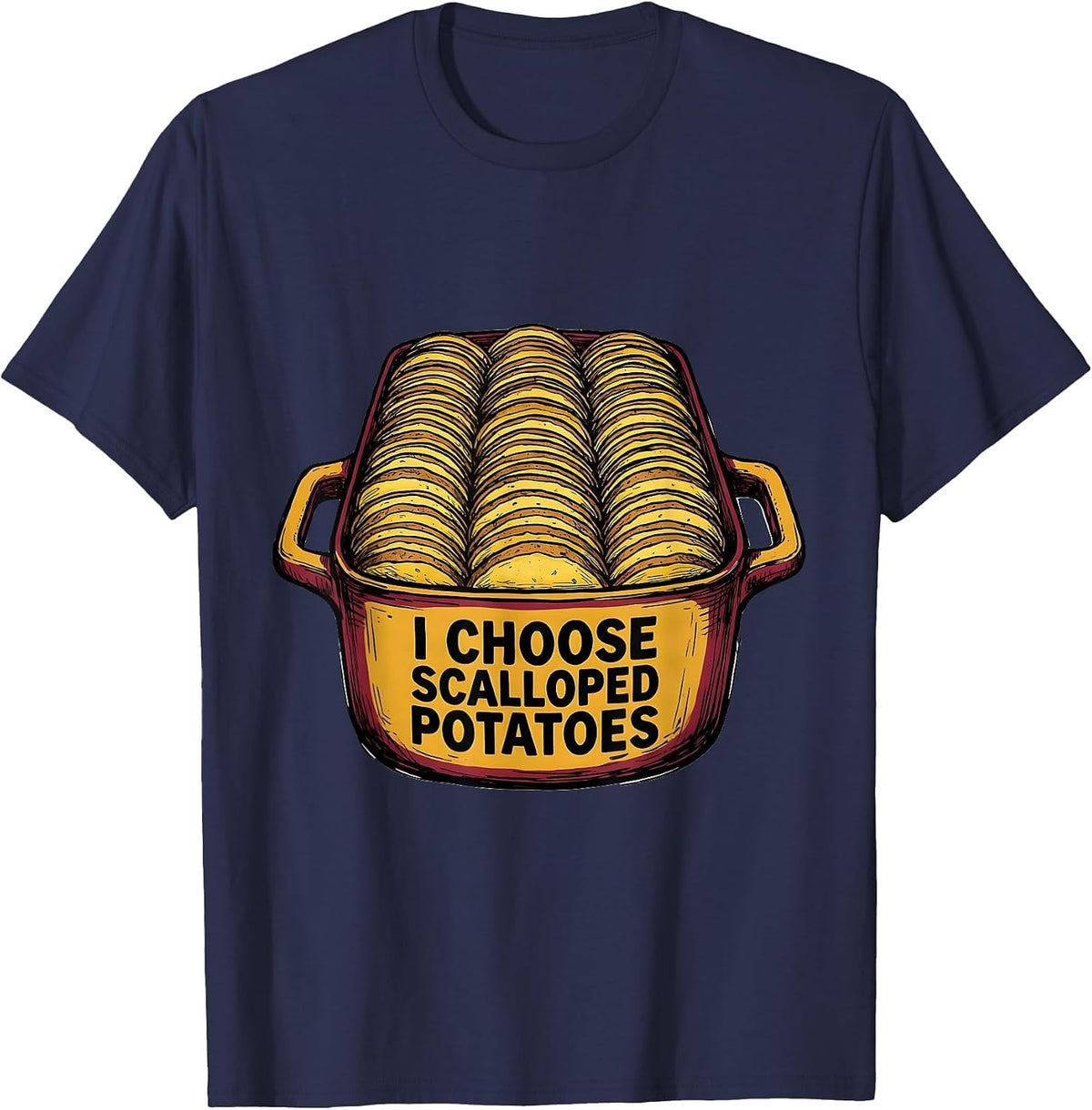 I Choose Scalloped Potatoes Funny Thanksgiving Host T-Shirt - Navy Blue