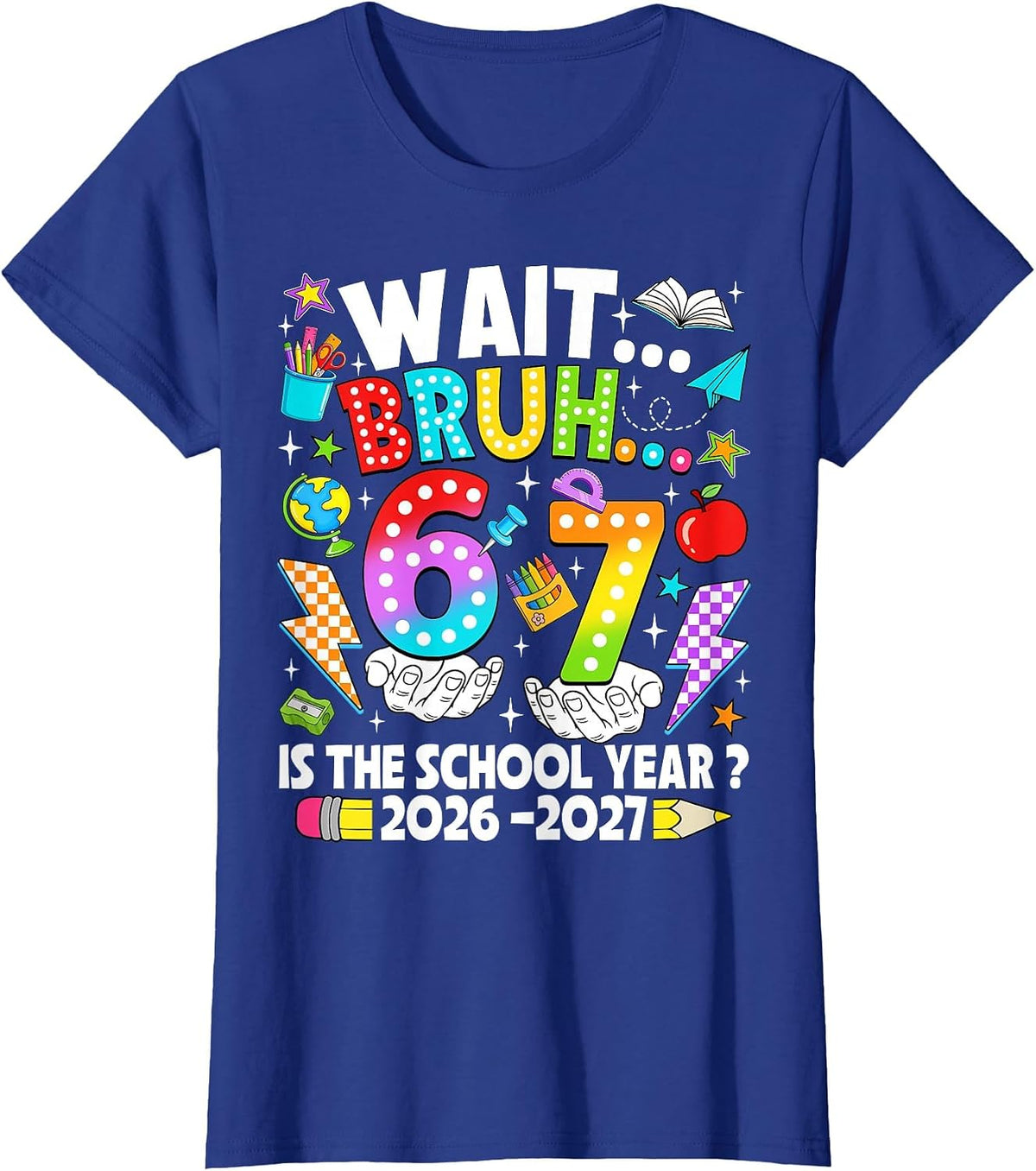Wait Bruh 67 is The School Year 2026 2027 6 7 Back to School T-Shirt - Royal Blue