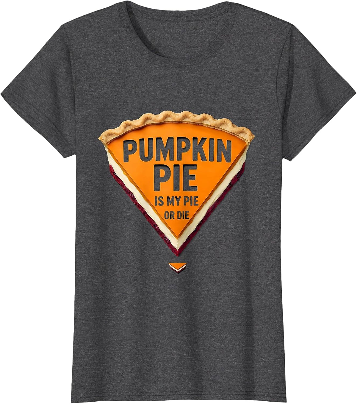 Women's Pumpkin Pie Is My Pie Or Die Funny Thanksgiving Pie Lover T-Shirt - Dark Heather Grey
