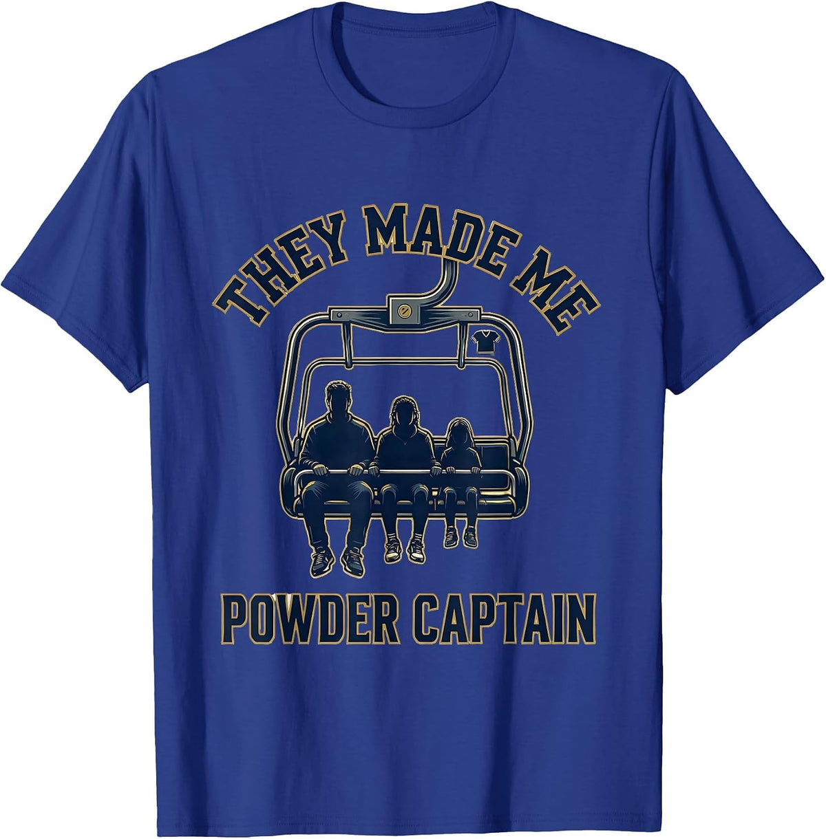 They Made Me Powder Captain Funny Ski Snowboarder Winter T-Shirt - Royal Blue