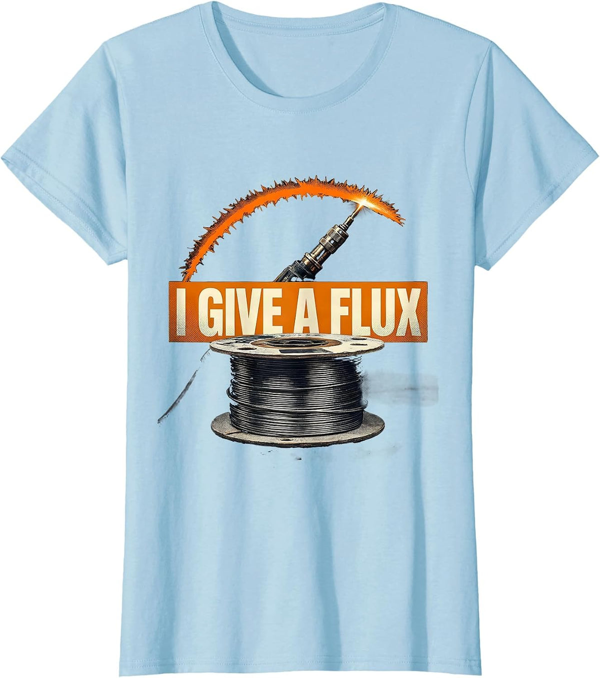 Women's I Give A Flux Funny Welder Metal Worker Welding Humor T-Shirt - Baby Blue