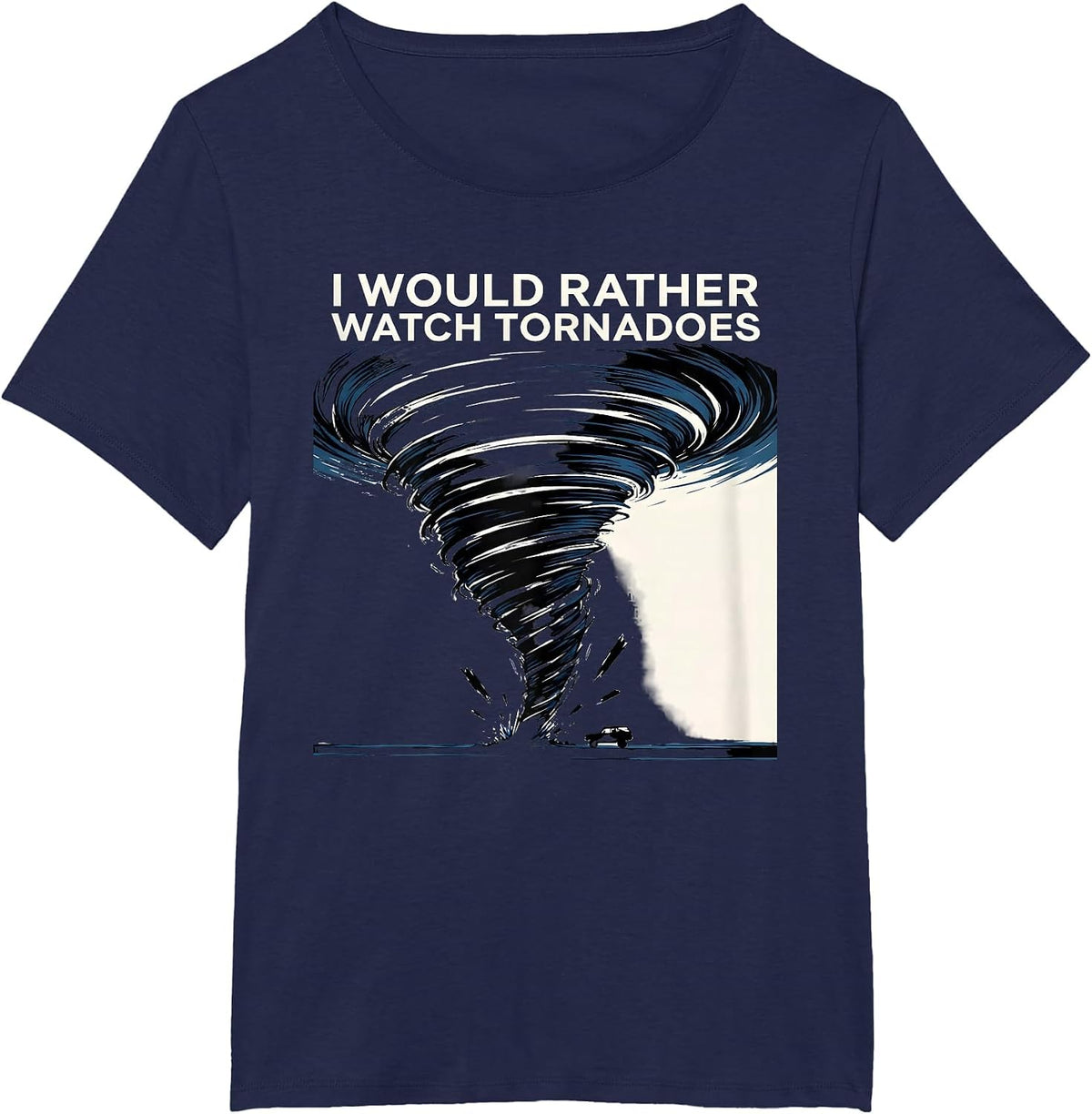 Women's I Would Rather Watch Tornadoes Funny Storm Chaser T-Shirt - Navy Blue