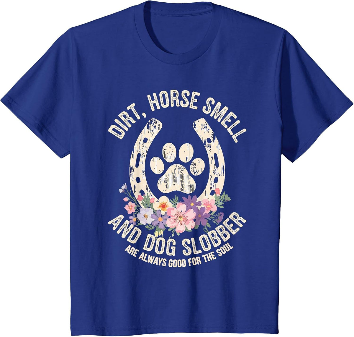 Dirt Horse Smell & Dog Slobber are Always Good for Souls T-Shirt - Royal Blue