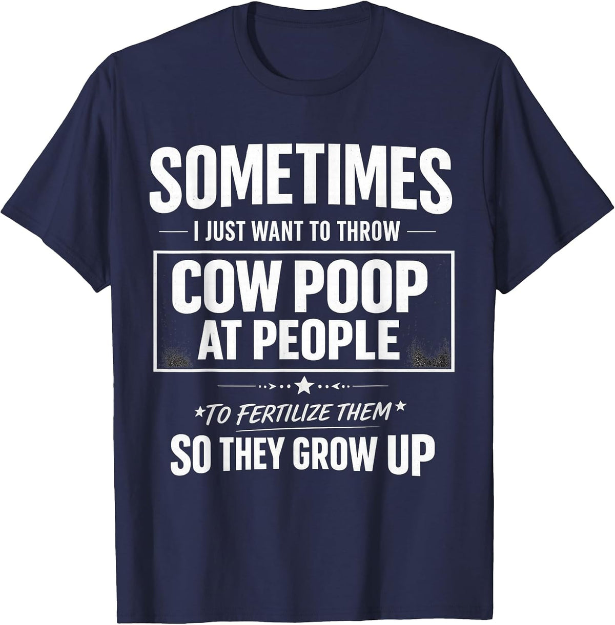 Sometimes i just Want to Throw Cow Poop at People Funny Quot T-Shirt - Navy Blue