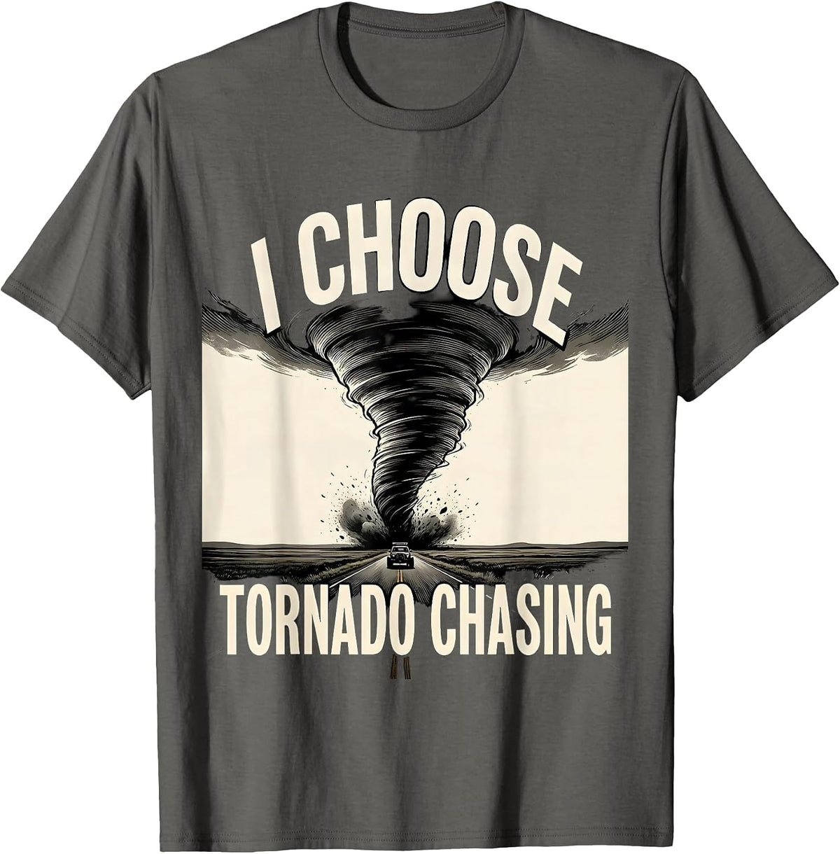 I Choose Tornado Chasing Funny Storm Chaser Meteorology T-Shirt - Asphalt Grey