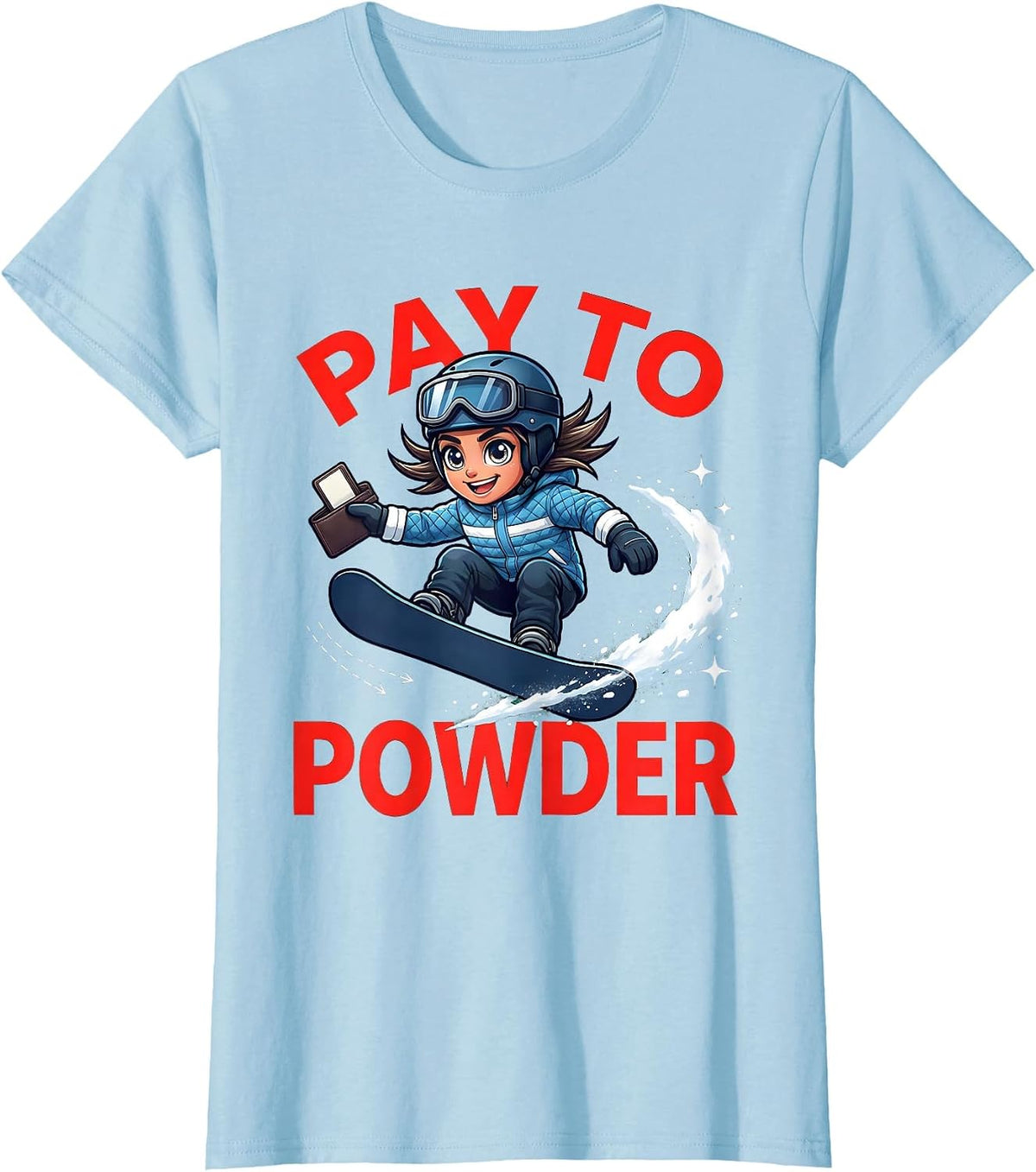 Women's PAY TO POWDER Funny Snowboarder Winter Snow Sports Adventure T-Shirt - Baby Blue