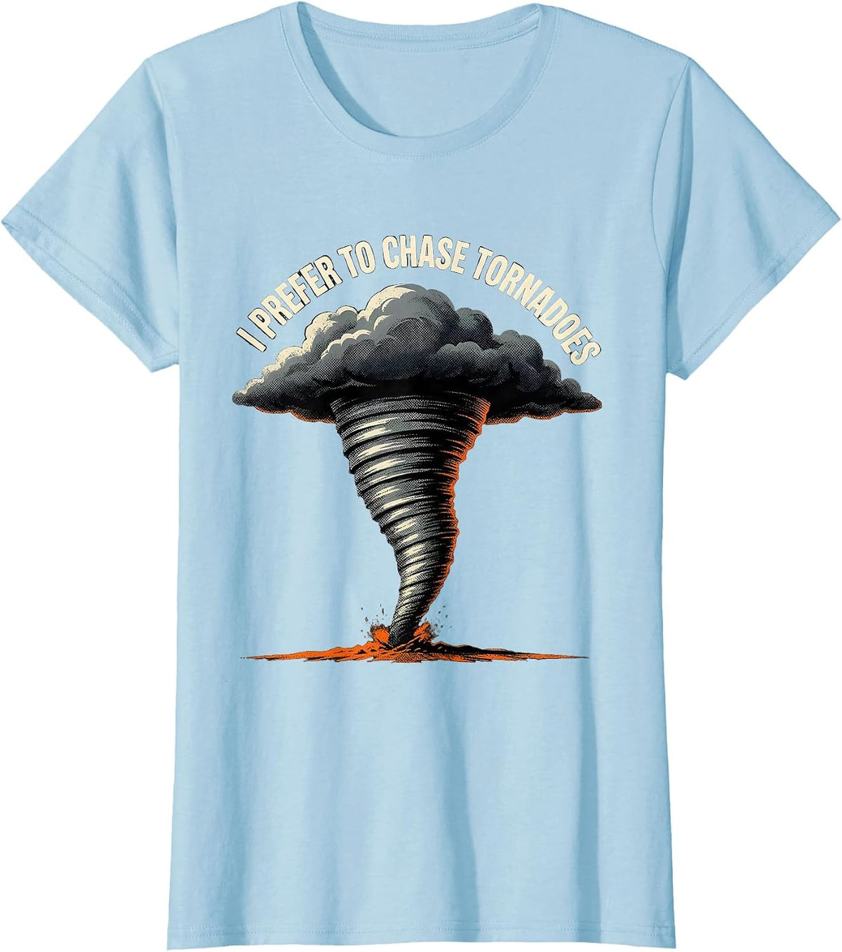 I Prefer To Chase Tornadoes Funny Storm Chaser Meteorology T-Shirt - Baby Blue